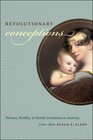 Revolutionary Conceptions Women Fertility and Family Limitation in America 17601820