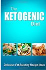 The Ketogenic Diet  Delicious FatBlasting Recipe Ideas Tasty LowCarb Recipes for Ultimate Fat Burning and Weight Loss