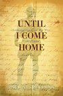 Until I Come Home Love Letters From the War 19181919