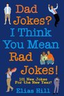Dad Jokes I Think You Mean Rad Jokes 101 New Dad Jokes For The New Year