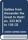 Galilee from Alexander the Great to Hadrian 323 BCE to 135 CE