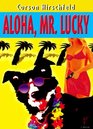 Aloha Mr Lucky