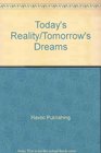 Today's Reality/Tomorrow's Dreams