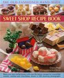 The OldFashioned HandMade Sweet Shop Recipe Book Make Your Own Confectionery with Over 90 Classic Recipes for Irresistible Sweets Candies and Chocolates Shown in 450 Stunning Photographs