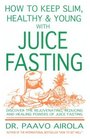 How to Keep Slim Healthy and Young With Juice Fasting