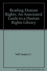 Reading Human Rights An Annotated Guide to a Human Rights Library