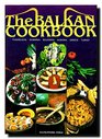 The Balkan cookbook: Yugoslavia, Rumania, Bulgaria, Albania, Greece, Turkey