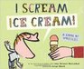 I Scream Ice Cream A Book of Wordles