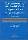 Cost Accounting for Health Care Organizations Concepts and Applications