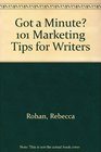 Got a Minute 101 Marketing Tips for Writers