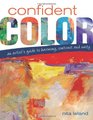 Confident Color: An Artist's Guide To Harmony, Contrast And Unity