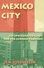 MEXICO CITY AN OPINIONATED GUIDE FOR THE CURIOUS TRAVELER