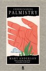 Understanding Palmistry How to Read the Map of LifeIn the Palm of Your Hand