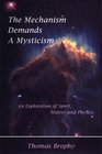 The Mechanism Demands a Mysticism An Exploration of Spirit Matter and Physics