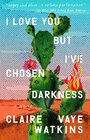 I Love You but I've Chosen Darkness A Novel