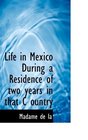 Life in Mexico  During a Residence of two years in that C ountry