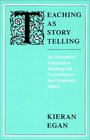 Teaching as Story Telling : An Alternative Approach to Teaching and Curriculum in the Elementary School