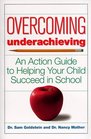 Overcoming Underachieving  An Action Guide to Helping Your Child Succeed in School