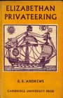 Elizabethan Privateering English Privateering During the Spanish War 15851603