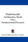 WalshSuzzallo Arithmetics Book One Fundamental Processes