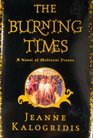 The Burning Times  A Novel Of Medieval France