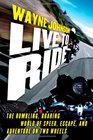 Live to Ride The Rumbling Roaring World of Speed Escape and Adventure on Two Wheels
