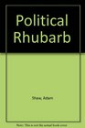 POLITICAL RHUBARB