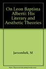 On Leon Battista Alberti His Literary and Aesthetic Theories