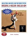 Arm Action Arm Path and the Perfect Pitch Building a MillionDollar Arm