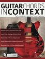 Guitar Chords in Context The Practical Guide to Chord Theory and Application