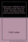 Spymaster Definitive Story of Markus Wolf Real Life Karla  His Moles and the East German Secret Police