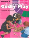 The Complete Guide to Godly Play An Imaginative Method for Pesenting Scripture Stories to Children Vol 6