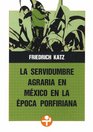 La servidumbre agraria en Mexico en la epoca porfiriana
