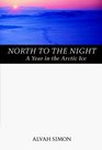 North to the Night A Year in the Arctic Ice