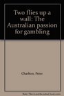 Two flies up a wall The Australian passion for gambling