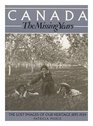 Canada the Missing Years The Lost Images of Our Heritage 18951924