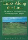 Links Along the Line The Story of the Development of Golf Between Liverpool and Southport