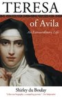 Teresa of Avila An Extraordinary Life