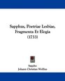 Sapphus Poetriae Lesbiae Fragmenta Et Elogia
