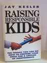 Raising Responsible Kids Ten Things You Can Do Now to Prepare Your Child for a Lifetime of Independence