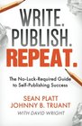 Write Publish Repeat The NoLuckRequired Guide to SelfPublishing Success