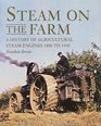 Steam on the Farm A History of Agricultural Steam Engines 1800 to 1950