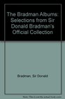 The Bradman Albums Selections from Sir Donald Bradman's Official Collection