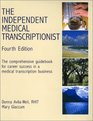 The Independent Medical Transcriptionist The Comprehensive Guidebook for Career Success in a Medical Transcription Business