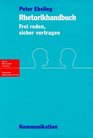 Rhetorikhandbuch Frei reden sicher vortragen