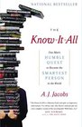 The Know-It-All : One Man\'s Humble Quest to Become the Smartest Person in the World
