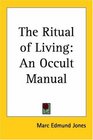 The Ritual of Living An Occult Manual