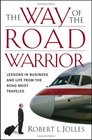 The Way of the Road Warrior   Lessons in Business and Life from the Road Most Traveled