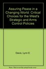 Assuring Peace in a Changing World Critical Choices for the West's Strategic and Arms Control Policies