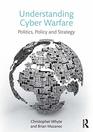Understanding CyberWarfare Politics Policy and Strategy